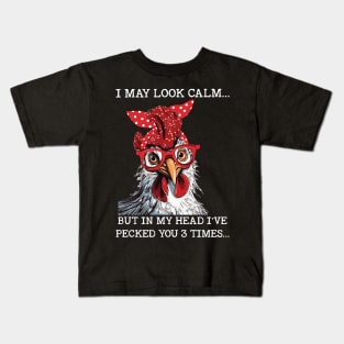 Chicken I may Look Calm But In My Head I've Pecked You 3 Times Funny Kids T-Shirt